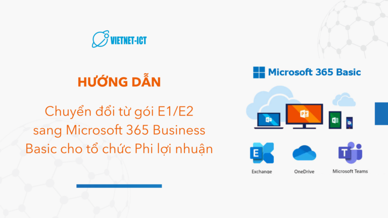 Hướng dẫn chuyển đổi từ gói E1/E2 sang Microsoft 365 Business Basic cho tổ chức Phi lợi nhuận